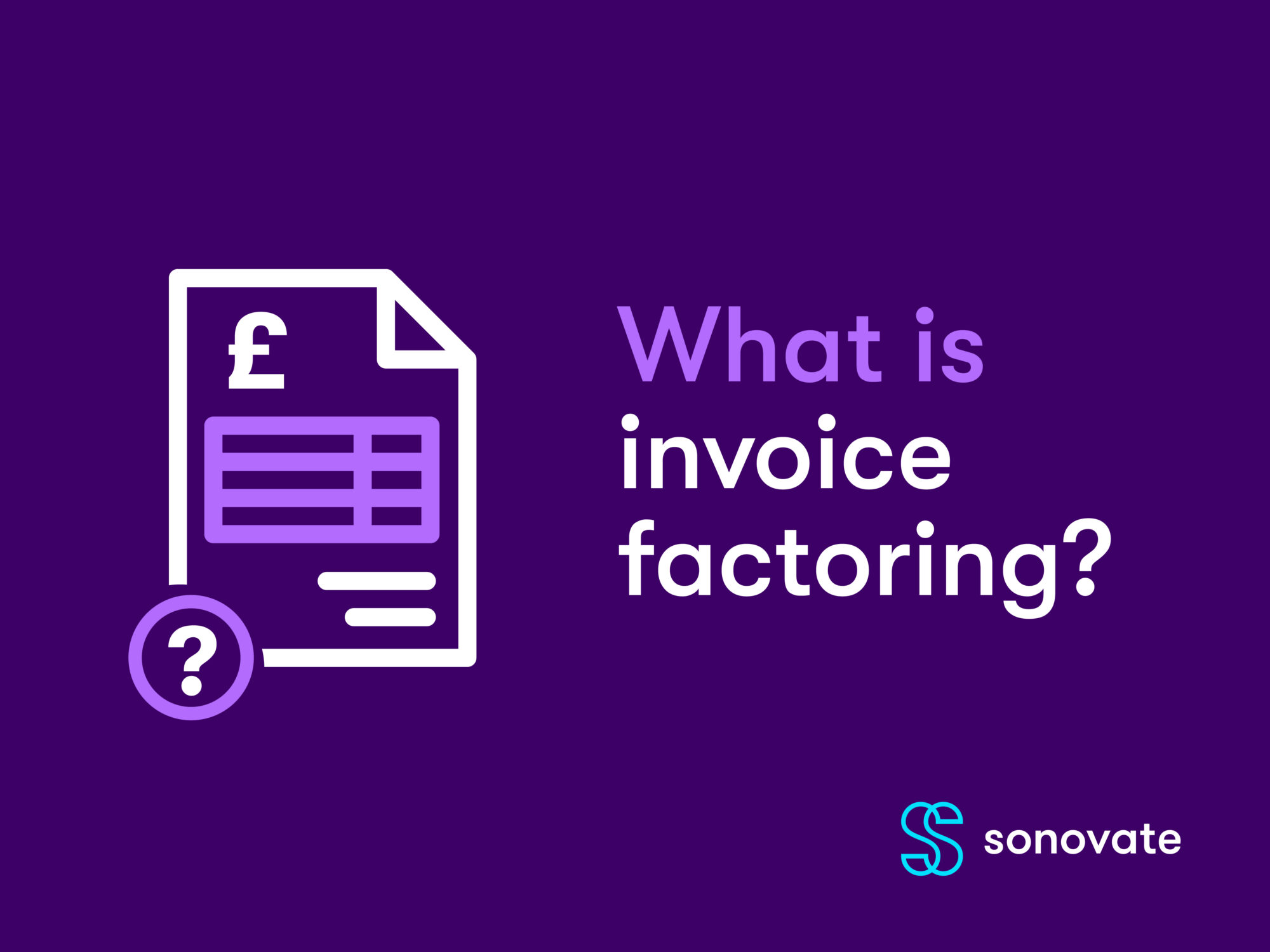 Invoice Financing Vs Factoring | Sonovate