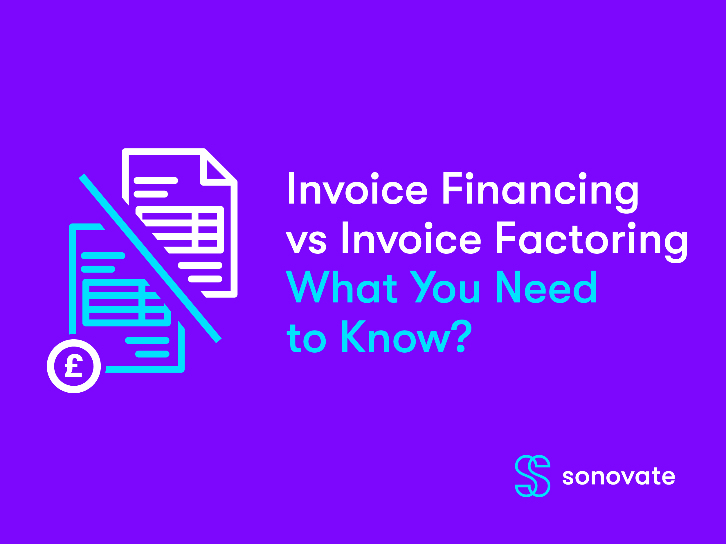 Invoice Financing Vs Factoring | Sonovate